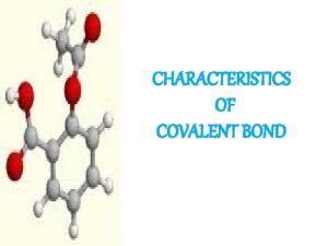 CHARACTERISTICS OF COVALENT BOND 1 Bond polarity Bond