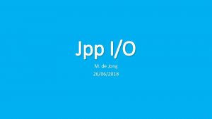 Jpp IO M de Jong 26062018 1 Interfaces