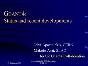 GEANT 4 Status and recent developments John Apostolakis