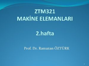 ZTM 321 MAKNE ELEMANLARI 2 hafta Prof Dr