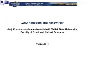 Zn O nanodots and nanowires Jarji Khmaladze Ivane