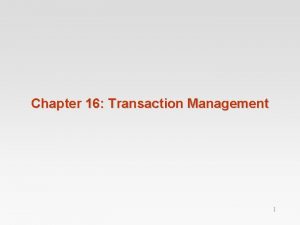 Chapter 16 Transaction Management 1 Chapter 16 Transaction