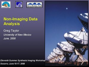 NonImaging Data Analysis Greg Taylor University of New