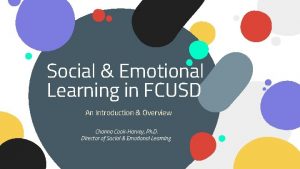 Social Emotional Learning in FCUSD An Introduction Overview