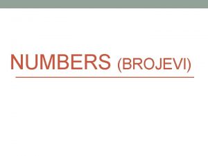 NUMBERS BROJEVI 1 FRACTIONS AND DECIMAL NUMBERS razlomci