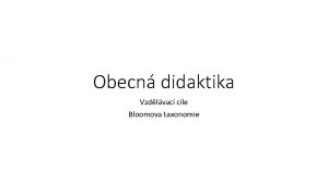 Obecn didaktika Vzdlvac cle Bloomova taxonomie Prce s