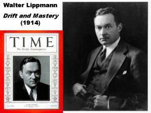 Walter Lippmann Drift and Mastery 1914 Walter Lippmann