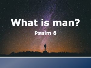 What is man Psalm 8 What is man