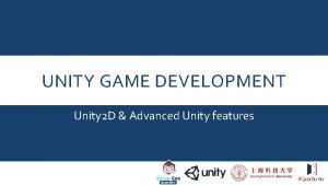UNITY GAME DEVELOPMENT Unity 2 D Advanced Unity