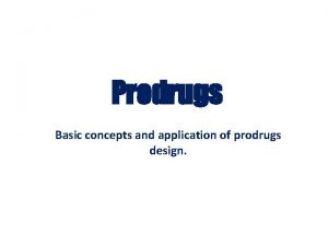 Prodrugs Basic concepts and application of prodrugs design