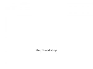 Step 3 workshop Step 3 workshop Coordination of