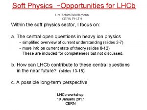Soft Physics Opportunities for LHCb Urs Achim Wiedemann