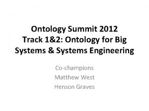 Ontology Summit 2012 Track 12 Ontology for Big