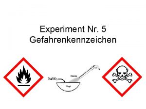 Experiment Nr 5 Gefahrenkennzeichen Allgemein Von gewissen Stoffen