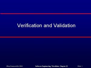 Verification and Validation Ian Sommerville 2004 Software Engineering