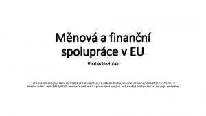 Mnov a finann spoluprce v EU Vladan Hodulk