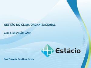 GESTO DO CLIMA ORGANIZACIONAL AULA REVISO AV 2