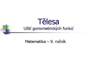 Tlesa Uit goniometrickch funkc Matematika 9 ronk Tlesa