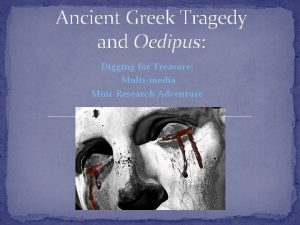 Ancient Greek Tragedy and Oedipus Digging for Treasure
