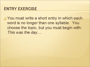 ENTRY EXERCISE You must write a short entry
