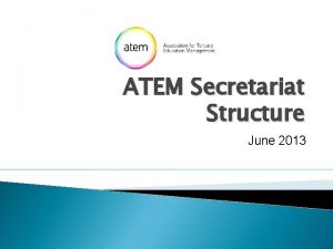 ATEM Secretariat Structure June 2013 ATEM Secretariat Structure