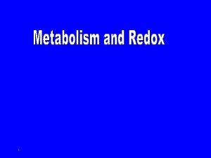 1 OxidationReduction Reactions and Electron Carriers many metabolic