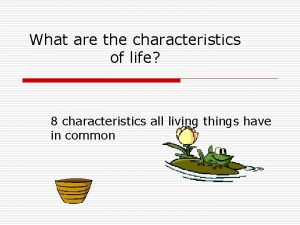 What are the characteristics of life 8 characteristics