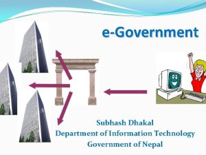 eGovernment Subhash Dhakal Department of Information Technology Government