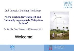 2 nd Capacity Building Workshop Low Carbon Development