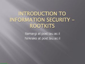 INTRODUCTION TO INFORMATION SECURITY ROOTKITS Itamargi at post