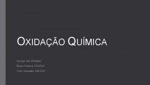 OXIDAO QUMICA Nicolas Dib 8589440 Bruno Pereira 7632533