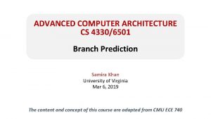 ADVANCED COMPUTER ARCHITECTURE CS 43306501 Branch Prediction Samira