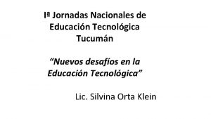 I Jornadas Nacionales de Educacin Tecnolgica Tucumn Nuevos