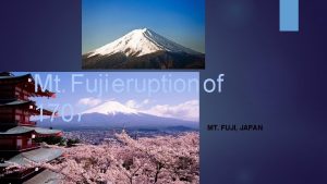 Mt Fuji eruption of 1707 MT FUJI JAPAN