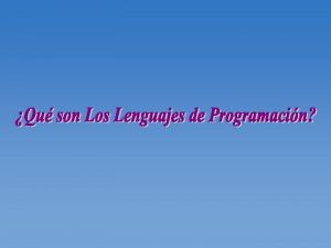 Definicin Se denominan Lenguajes de Programacin al conjunto