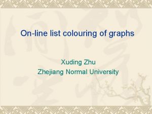 Online list colouring of graphs Xuding Zhu Zhejiang