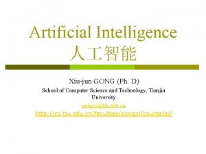 Artificial Intelligence Xiujun GONG Ph D School of