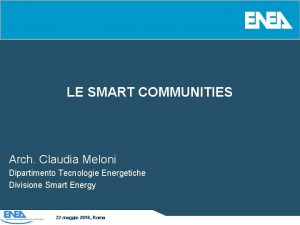 LE SMART COMMUNITIES Arch Claudia Meloni Dipartimento Tecnologie