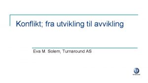 Konflikt fra utvikling til avvikling Eva M Solem