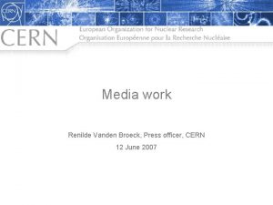 Media work Renilde Vanden Broeck Press officer CERN