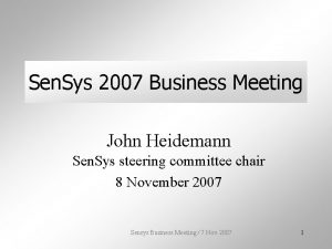 Sen Sys 2007 Business Meeting John Heidemann Sen