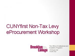 CUNYfirst NonTax Levy e Procurement Workshop The Office