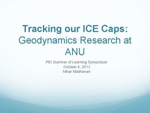 Tracking our ICE Caps Geodynamics Research at ANU