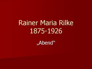 Rainer Maria Rilke 1875 1926 Abend Gliederung 1