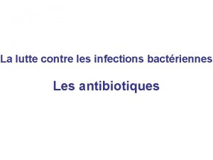 La lutte contre les infections bactriennes Les antibiotiques