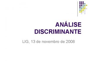 ANLISE DISCRIMINANTE LIG 13 de novembro de 2008