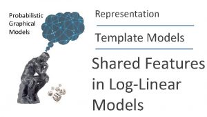 Probabilistic Graphical Models Representation Template Models Shared Features