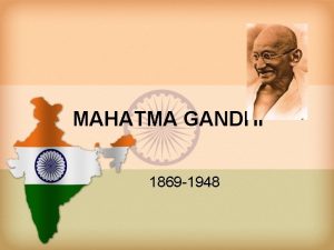 MAHATMA GANDHI 1869 1948 Veckouppgift 3 Mohandas Karamchand