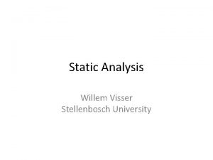 Static Analysis Willem Visser Stellenbosch University Overview Static