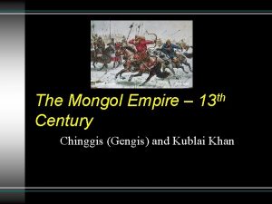 The Mongol Empire Century th 13 Chinggis Gengis